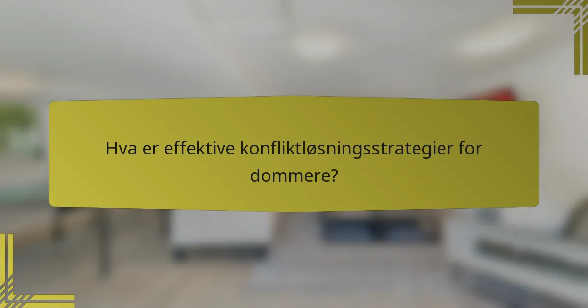 Hva er effektive konfliktløsningsstrategier for dommere?