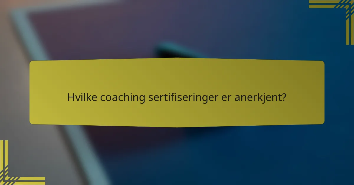 Hvilke coaching sertifiseringer er anerkjent?