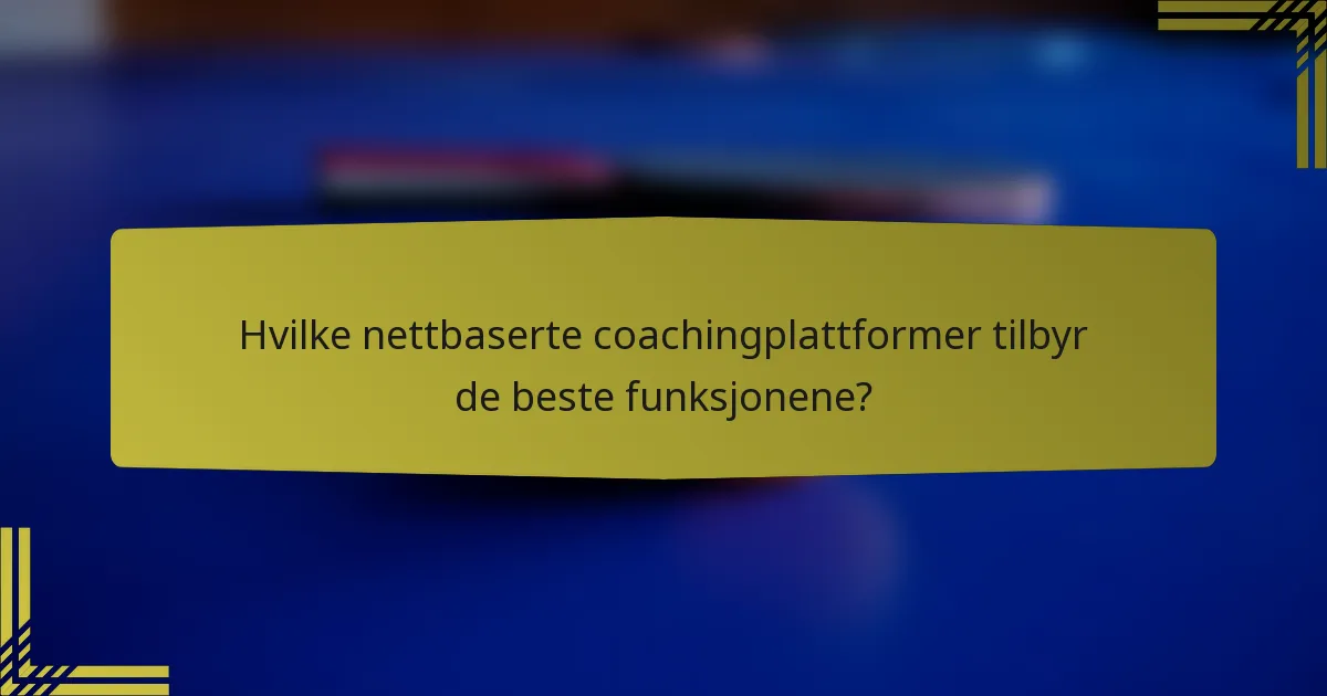 Hvilke nettbaserte coachingplattformer tilbyr de beste funksjonene?