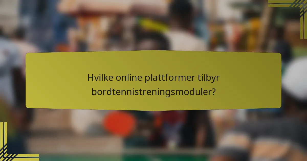 Hvilke online plattformer tilbyr bordtennistreningsmoduler?