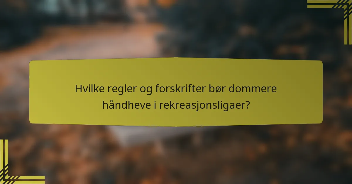 Hvilke regler og forskrifter bør dommere håndheve i rekreasjonsligaer?