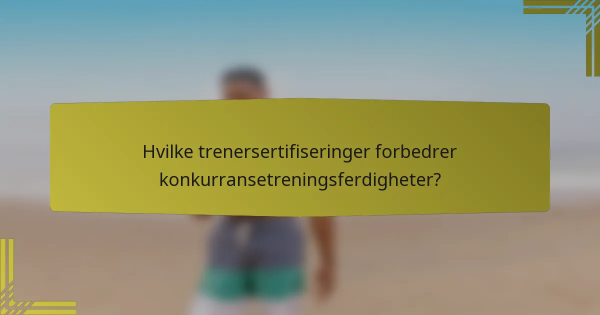 Hvilke trenersertifiseringer forbedrer konkurransetreningsferdigheter?