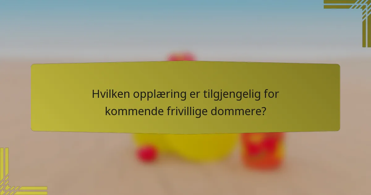 Hvilken opplæring er tilgjengelig for kommende frivillige dommere?