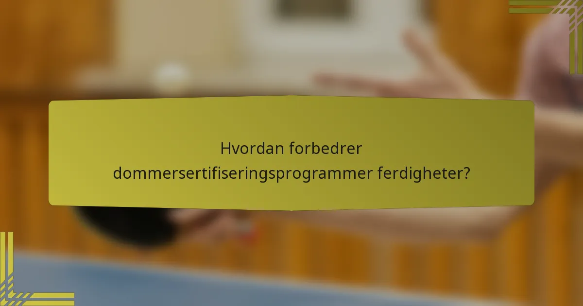 Hvordan forbedrer dommersertifiseringsprogrammer ferdigheter?