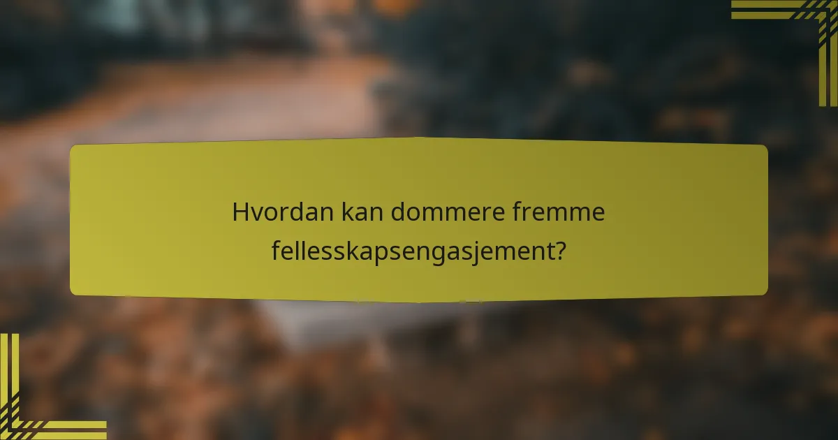 Hvordan kan dommere fremme fellesskapsengasjement?