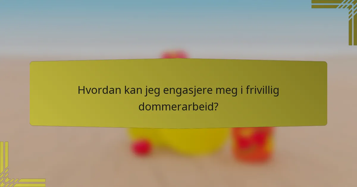 Hvordan kan jeg engasjere meg i frivillig dommerarbeid?
