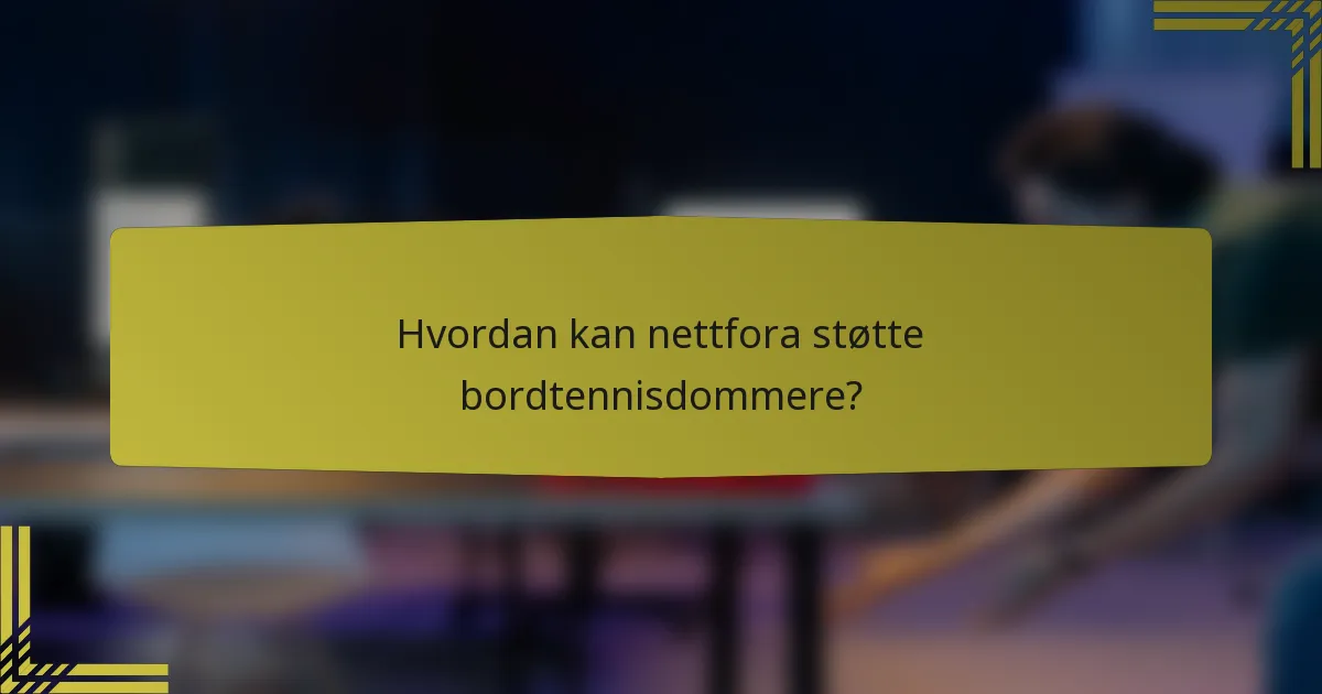 Hvordan kan nettfora støtte bordtennisdommere?