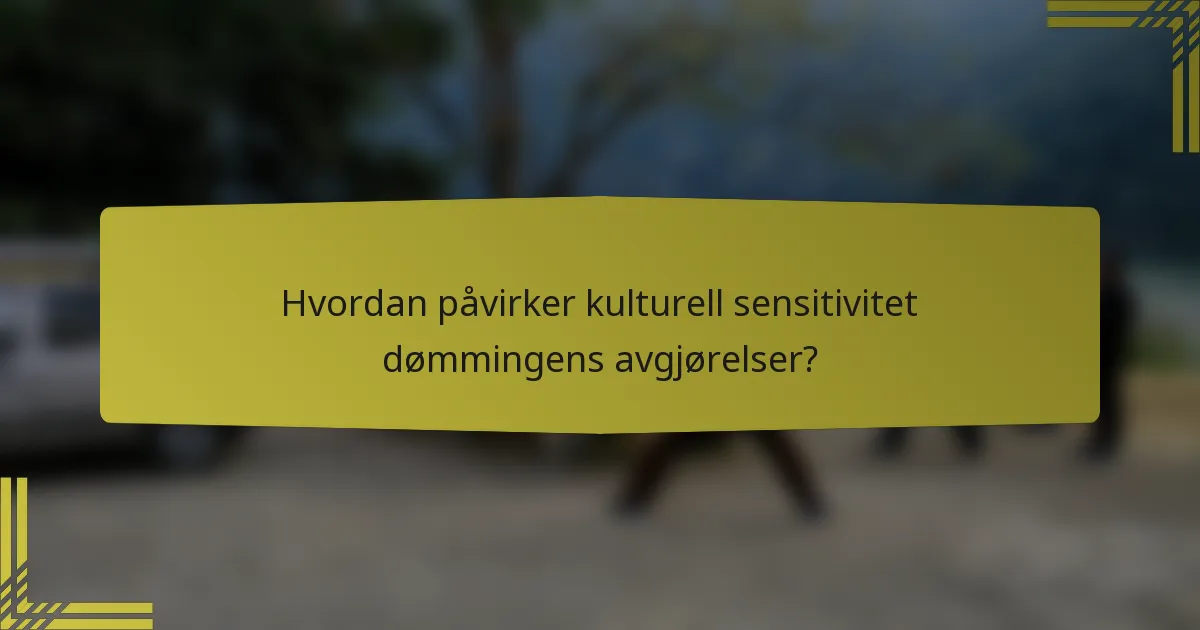 Hvordan påvirker kulturell sensitivitet dømmingens avgjørelser?